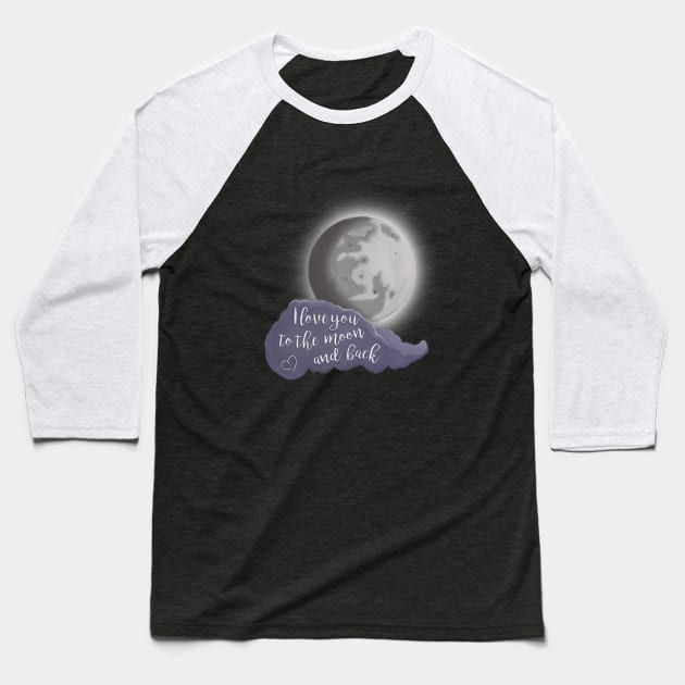 I love you to the moon and back Baseball T-Shirt by ArtisanGriffinKane